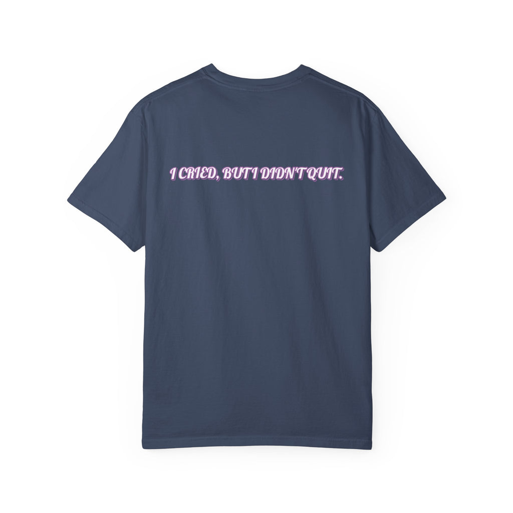 I cried but I didn't quit T-shirt