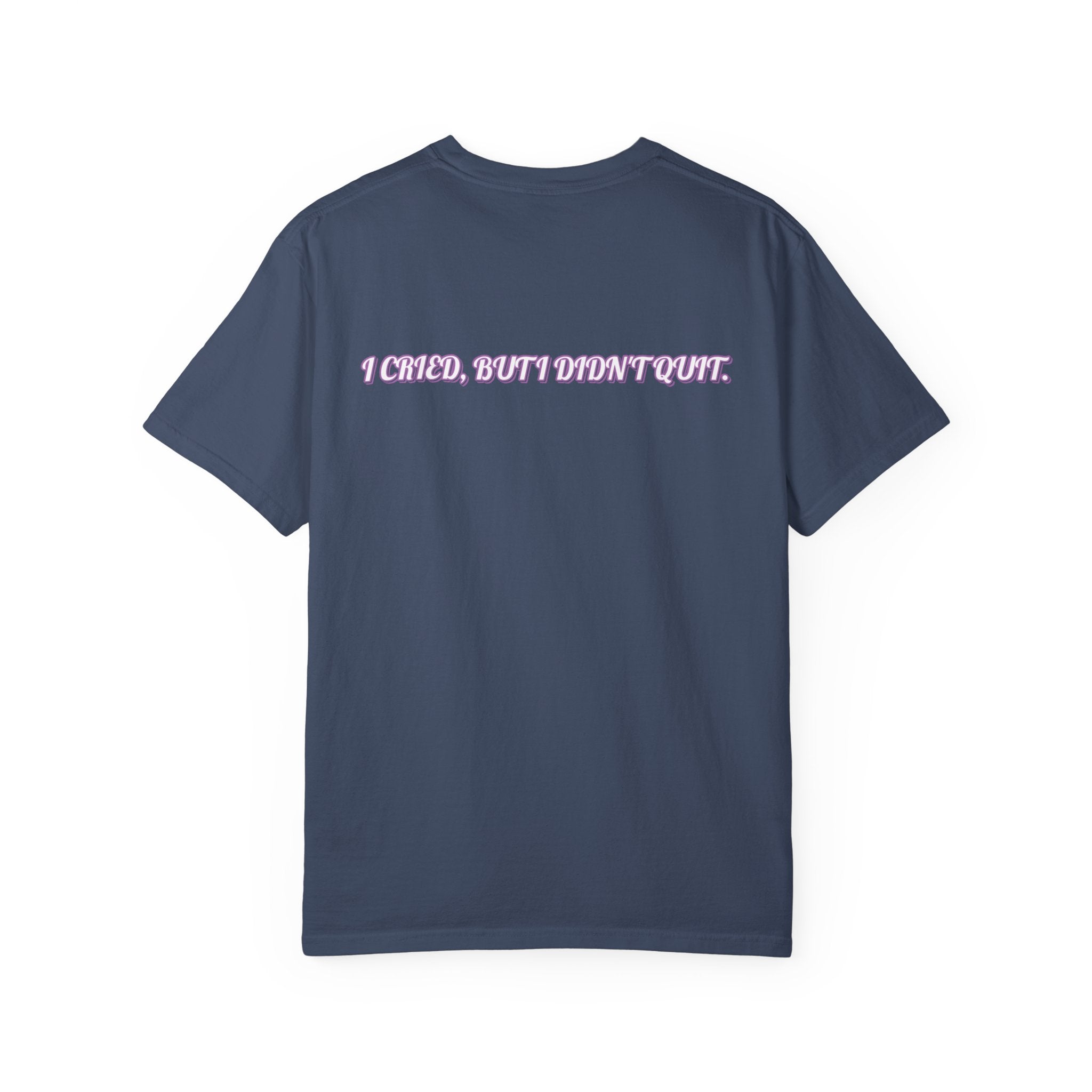 I cried but I didn't quit T-shirt