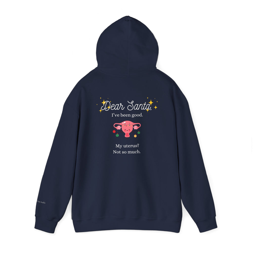 "Dear Santa I've Been Good. My Uterus? Not So Much." Holiday Hoodie (W)