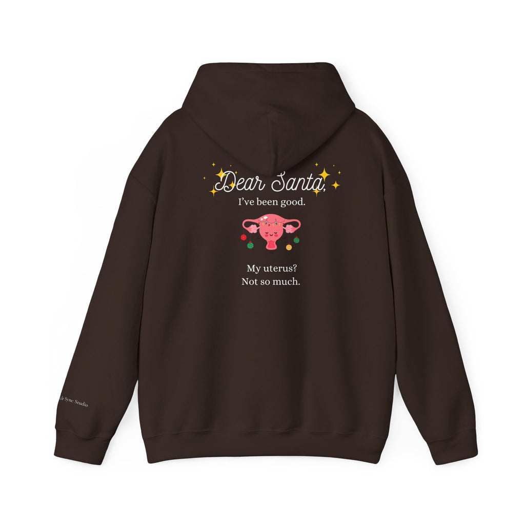 "Dear Santa I've Been Good. My Uterus? Not So Much." Holiday Hoodie (W)