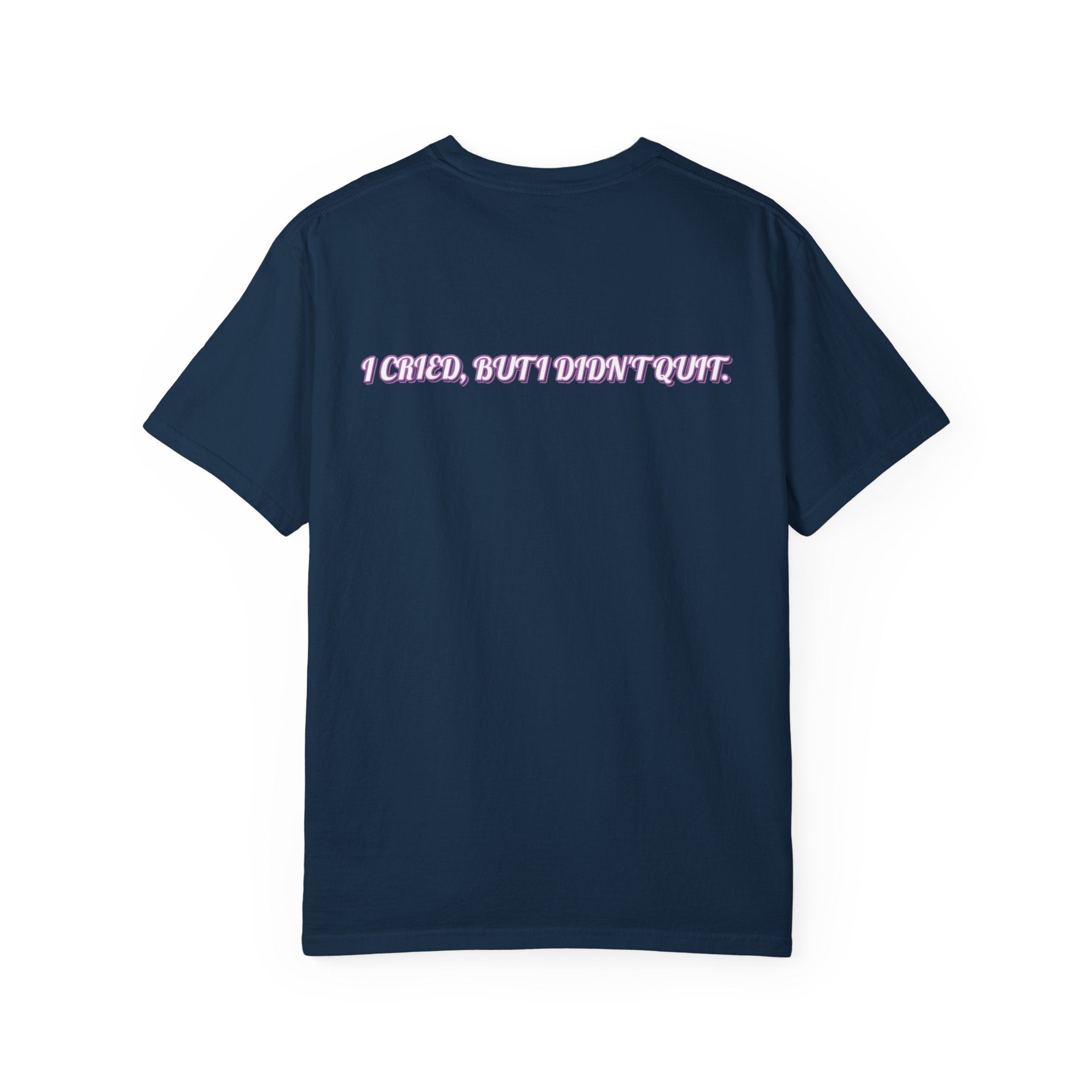 I cried but I didn't quit T-shirt