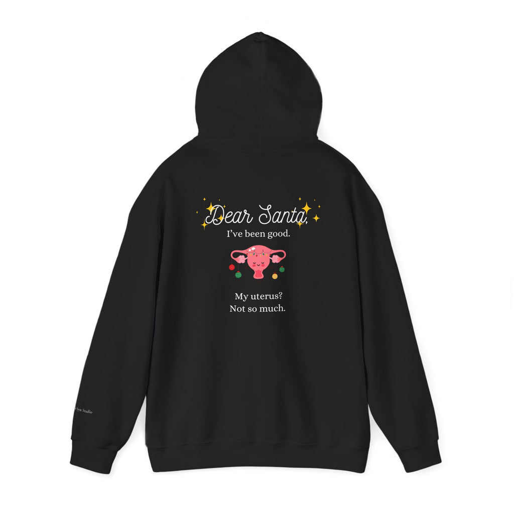 "Dear Santa I've Been Good. My Uterus? Not So Much." Holiday Hoodie (W)