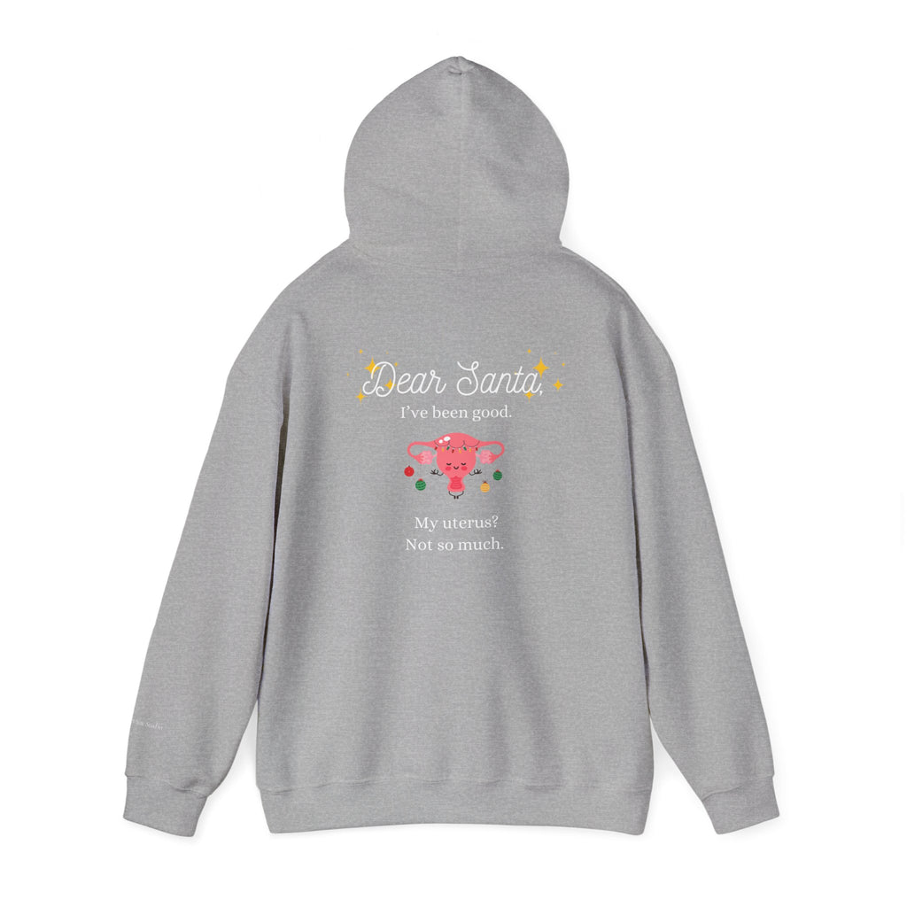 "Dear Santa I've Been Good. My Uterus? Not So Much." Holiday Hoodie (W)