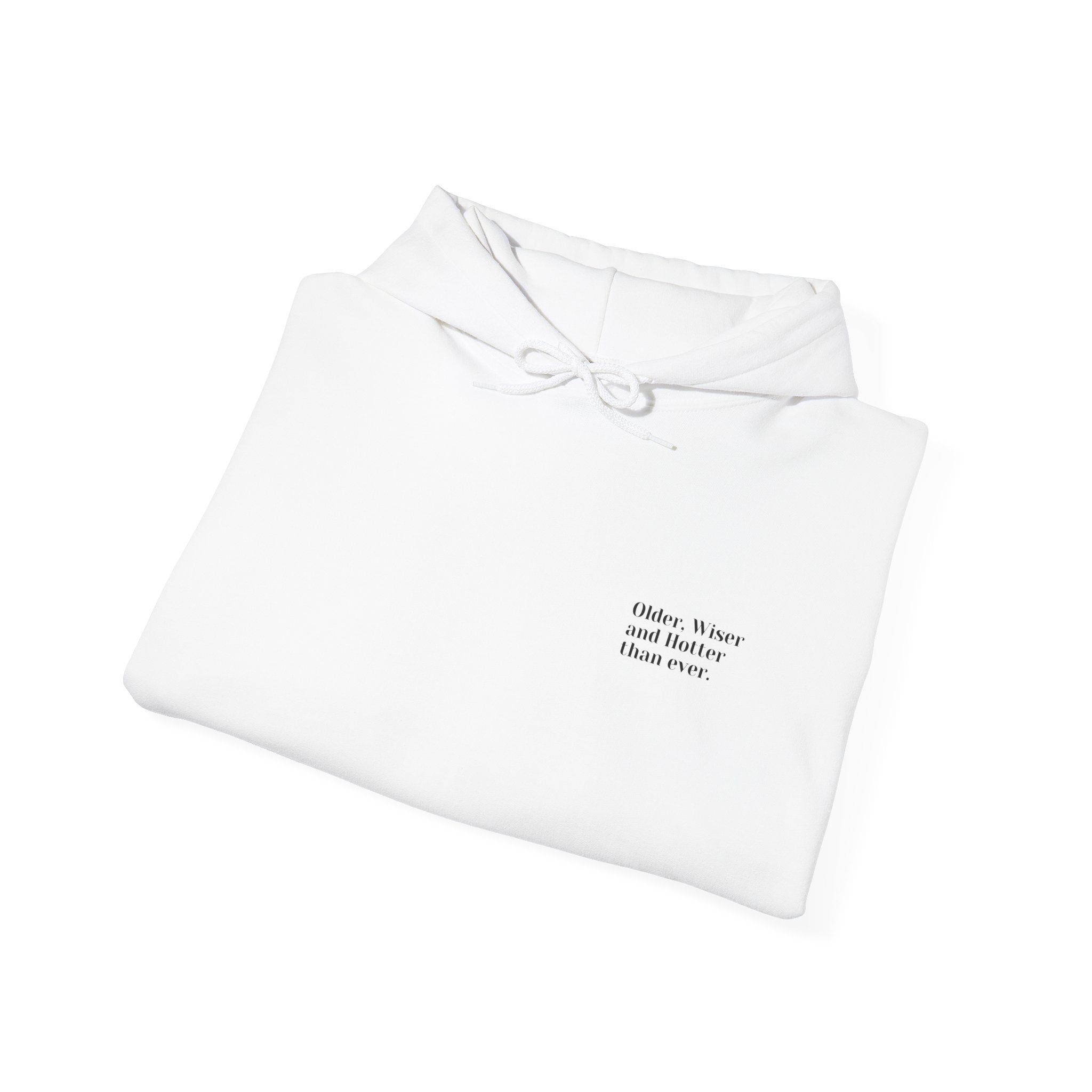 'Older, Wiser and Hotter than ever Hoodie