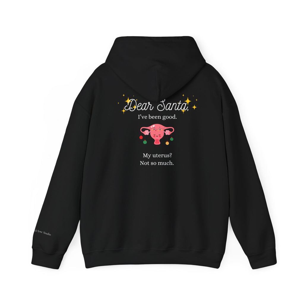 "Dear Santa I've Been Good. My Uterus? Not So Much." Holiday Hoodie (W)