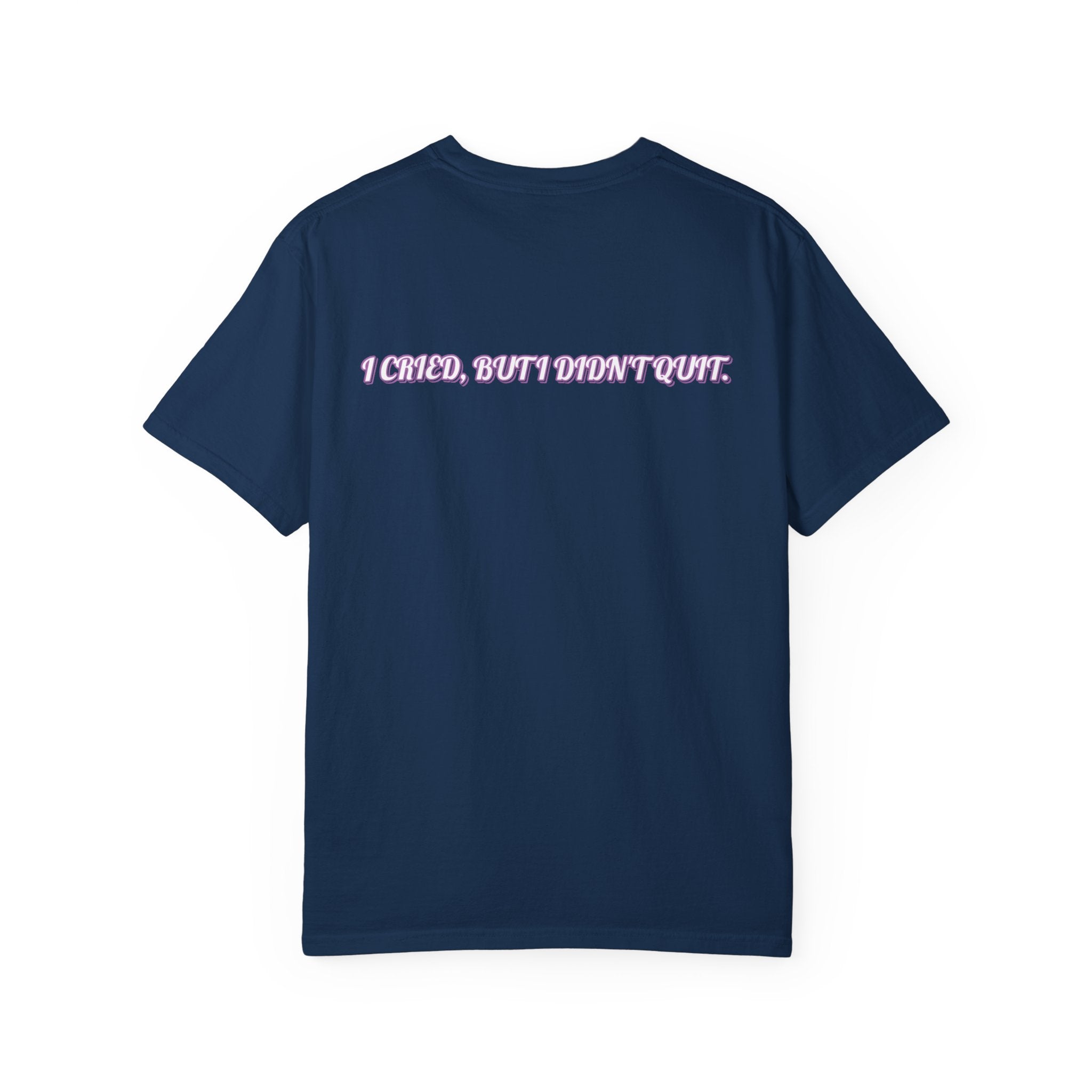 I cried but I didn't quit T-shirt